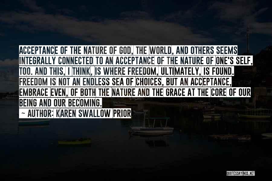 Karen Swallow Prior Quotes: Acceptance Of The Nature Of God, The World, And Others Seems Integrally Connected To An Acceptance Of The Nature Of
