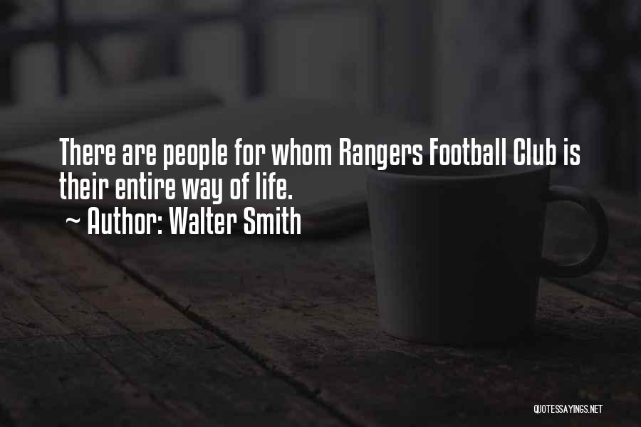 Walter Smith Quotes: There Are People For Whom Rangers Football Club Is Their Entire Way Of Life.