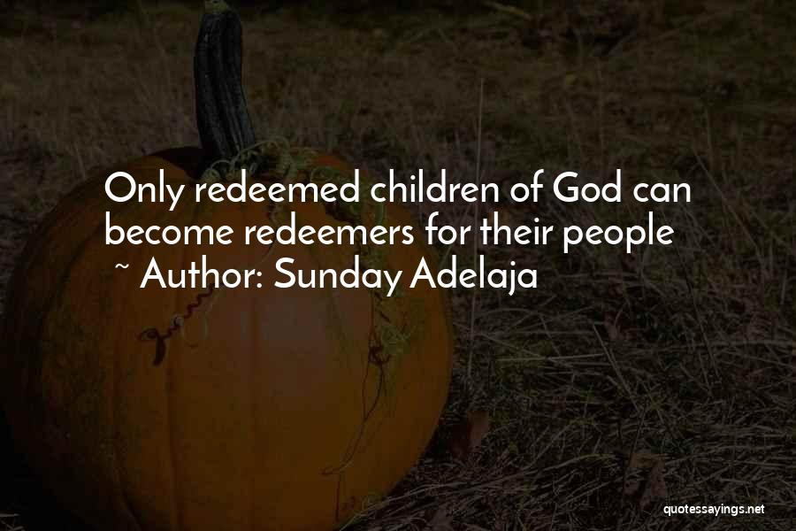 Sunday Adelaja Quotes: Only Redeemed Children Of God Can Become Redeemers For Their People