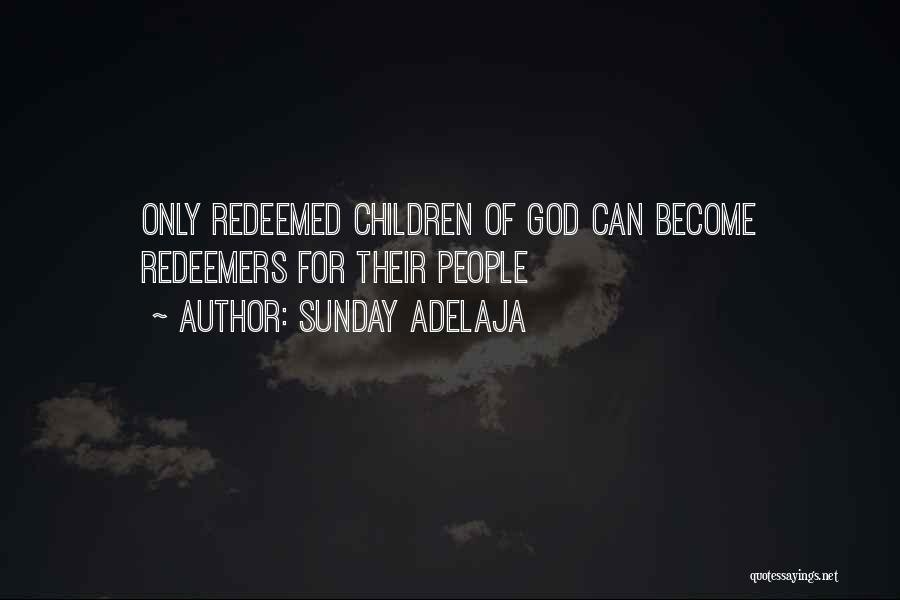 Sunday Adelaja Quotes: Only Redeemed Children Of God Can Become Redeemers For Their People