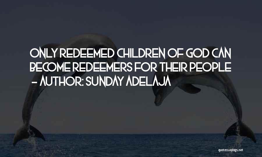 Sunday Adelaja Quotes: Only Redeemed Children Of God Can Become Redeemers For Their People