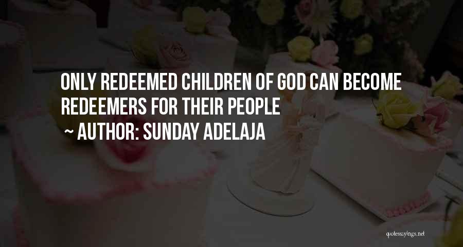 Sunday Adelaja Quotes: Only Redeemed Children Of God Can Become Redeemers For Their People