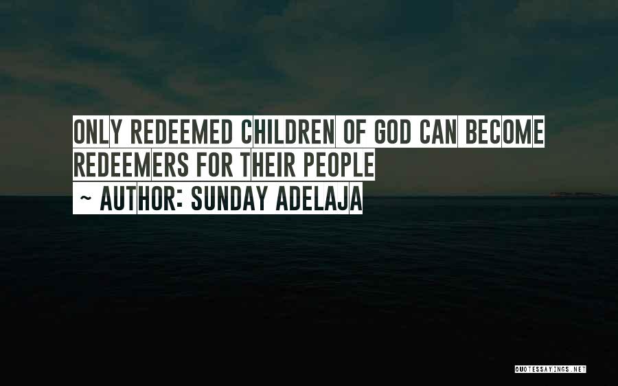 Sunday Adelaja Quotes: Only Redeemed Children Of God Can Become Redeemers For Their People