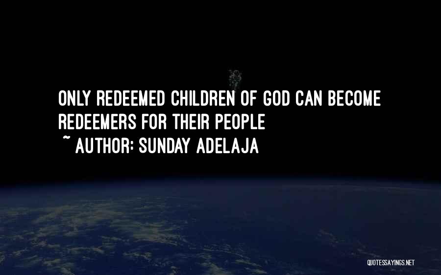 Sunday Adelaja Quotes: Only Redeemed Children Of God Can Become Redeemers For Their People