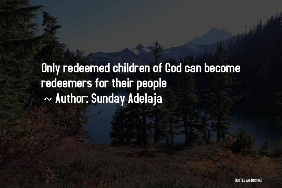 Sunday Adelaja Quotes: Only Redeemed Children Of God Can Become Redeemers For Their People