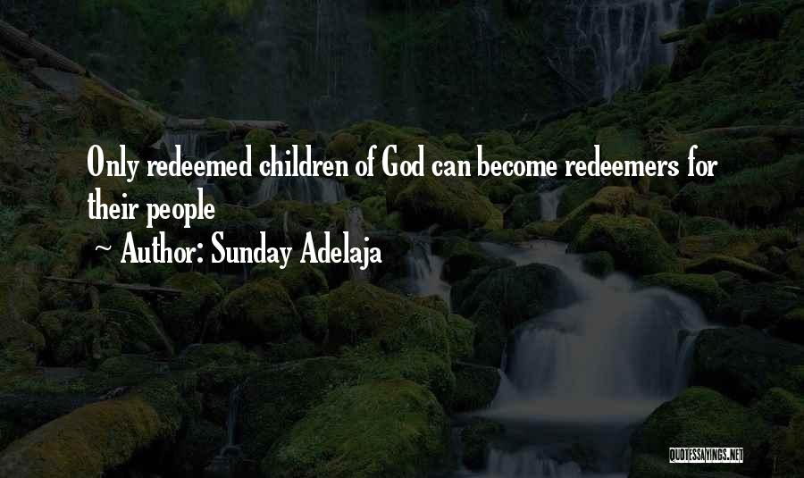 Sunday Adelaja Quotes: Only Redeemed Children Of God Can Become Redeemers For Their People
