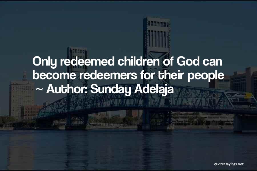 Sunday Adelaja Quotes: Only Redeemed Children Of God Can Become Redeemers For Their People