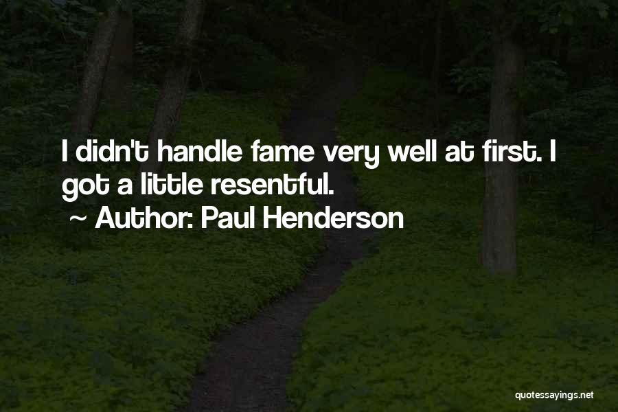 Paul Henderson Quotes: I Didn't Handle Fame Very Well At First. I Got A Little Resentful.