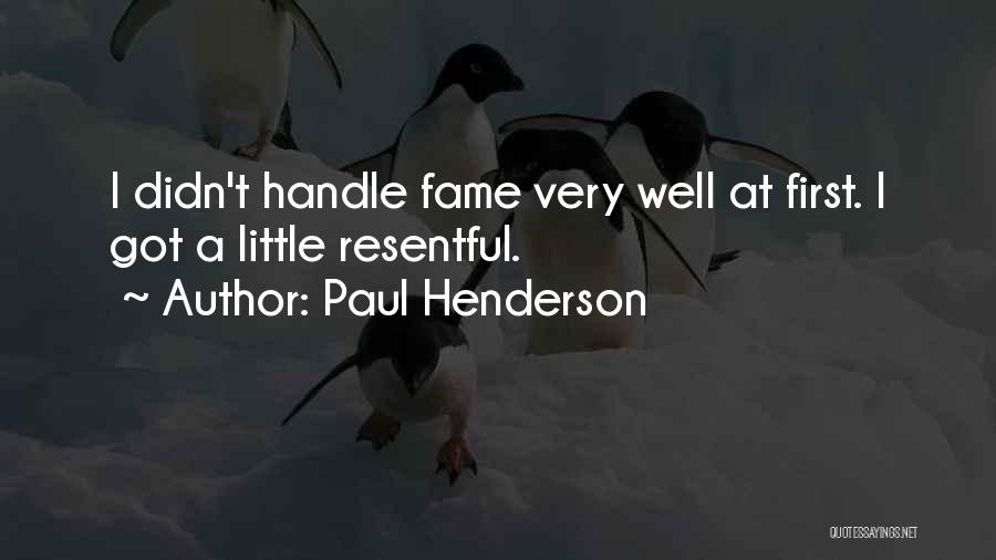 Paul Henderson Quotes: I Didn't Handle Fame Very Well At First. I Got A Little Resentful.