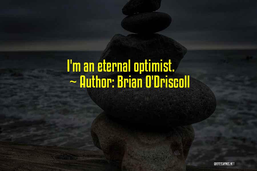 Brian O'Driscoll Quotes: I'm An Eternal Optimist.