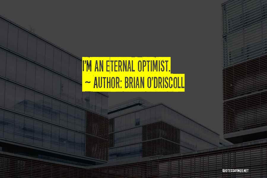 Brian O'Driscoll Quotes: I'm An Eternal Optimist.