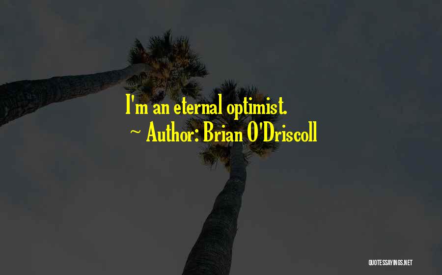 Brian O'Driscoll Quotes: I'm An Eternal Optimist.