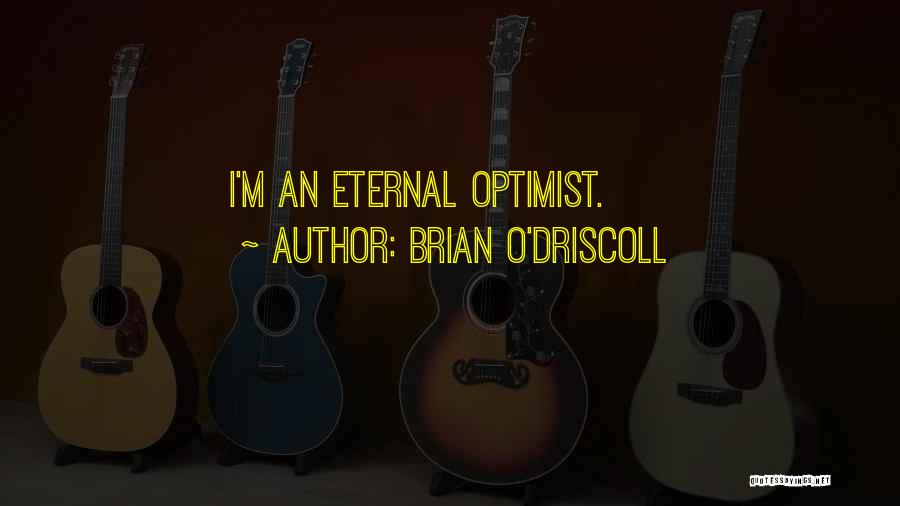 Brian O'Driscoll Quotes: I'm An Eternal Optimist.