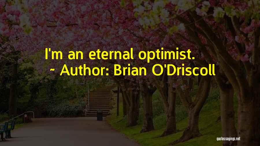 Brian O'Driscoll Quotes: I'm An Eternal Optimist.