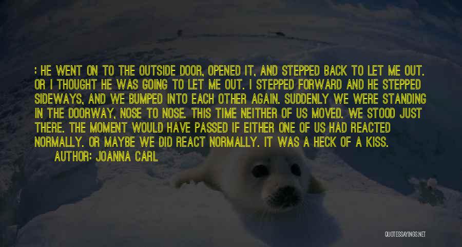 JoAnna Carl Quotes: : He Went On To The Outside Door, Opened It, And Stepped Back To Let Me Out. Or I Thought