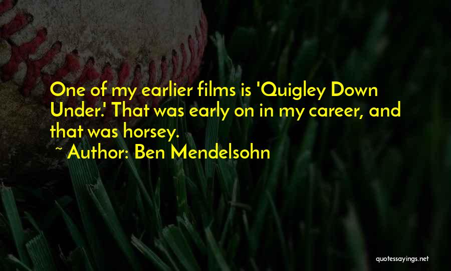 Ben Mendelsohn Quotes: One Of My Earlier Films Is 'quigley Down Under.' That Was Early On In My Career, And That Was Horsey.