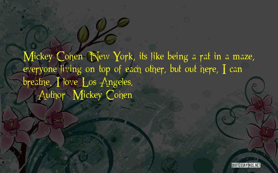 Mickey Cohen Quotes: Mickey Cohen: New York, Its Like Being A Rat In A Maze, Everyone Living On Top Of Each Other, But