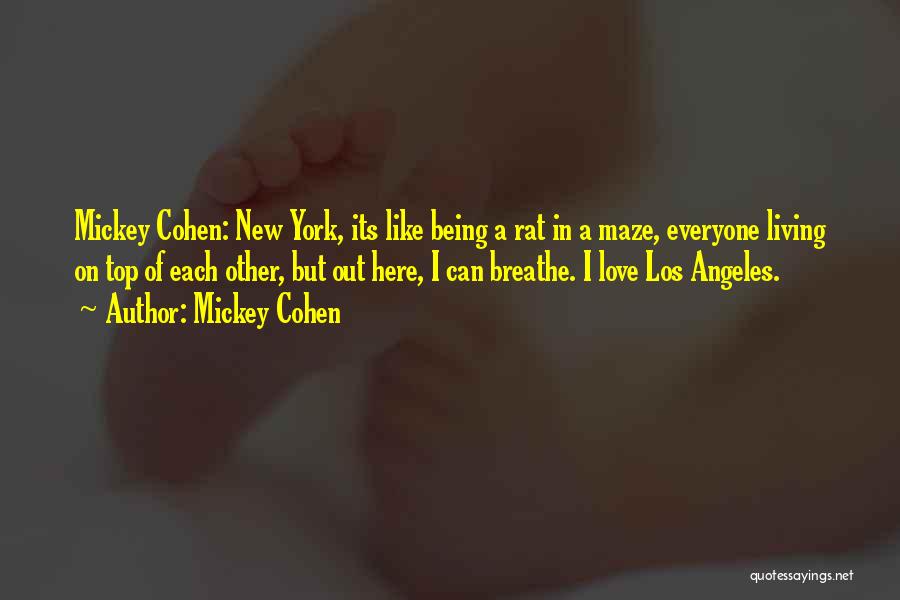 Mickey Cohen Quotes: Mickey Cohen: New York, Its Like Being A Rat In A Maze, Everyone Living On Top Of Each Other, But