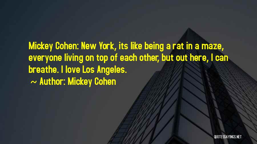 Mickey Cohen Quotes: Mickey Cohen: New York, Its Like Being A Rat In A Maze, Everyone Living On Top Of Each Other, But