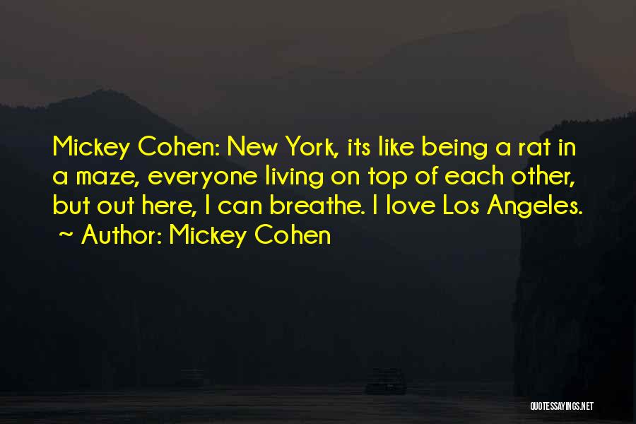 Mickey Cohen Quotes: Mickey Cohen: New York, Its Like Being A Rat In A Maze, Everyone Living On Top Of Each Other, But