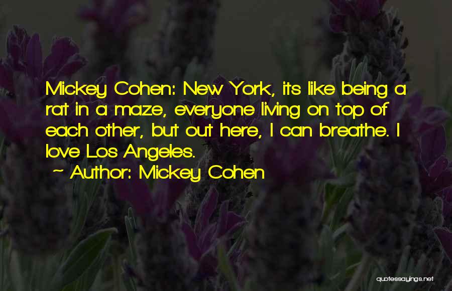 Mickey Cohen Quotes: Mickey Cohen: New York, Its Like Being A Rat In A Maze, Everyone Living On Top Of Each Other, But