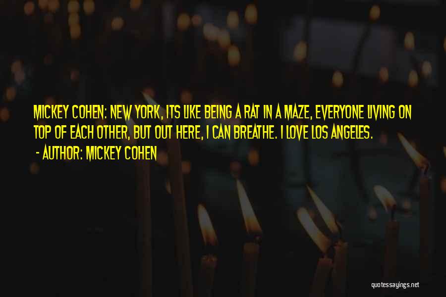 Mickey Cohen Quotes: Mickey Cohen: New York, Its Like Being A Rat In A Maze, Everyone Living On Top Of Each Other, But