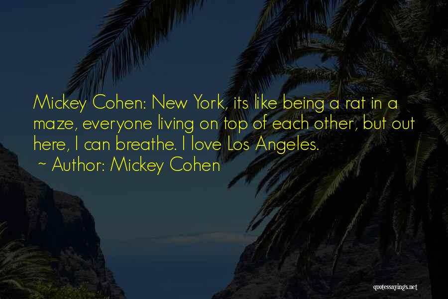 Mickey Cohen Quotes: Mickey Cohen: New York, Its Like Being A Rat In A Maze, Everyone Living On Top Of Each Other, But