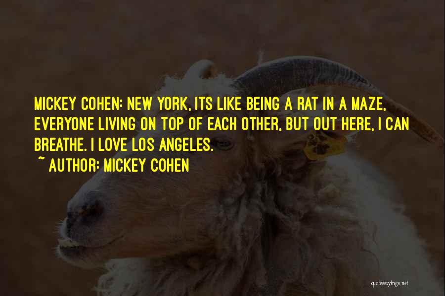 Mickey Cohen Quotes: Mickey Cohen: New York, Its Like Being A Rat In A Maze, Everyone Living On Top Of Each Other, But