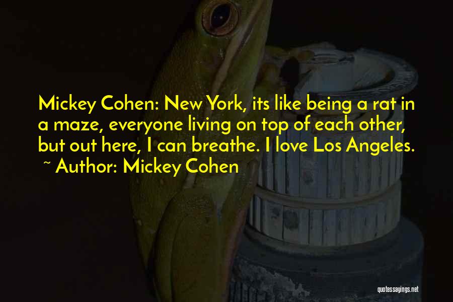 Mickey Cohen Quotes: Mickey Cohen: New York, Its Like Being A Rat In A Maze, Everyone Living On Top Of Each Other, But