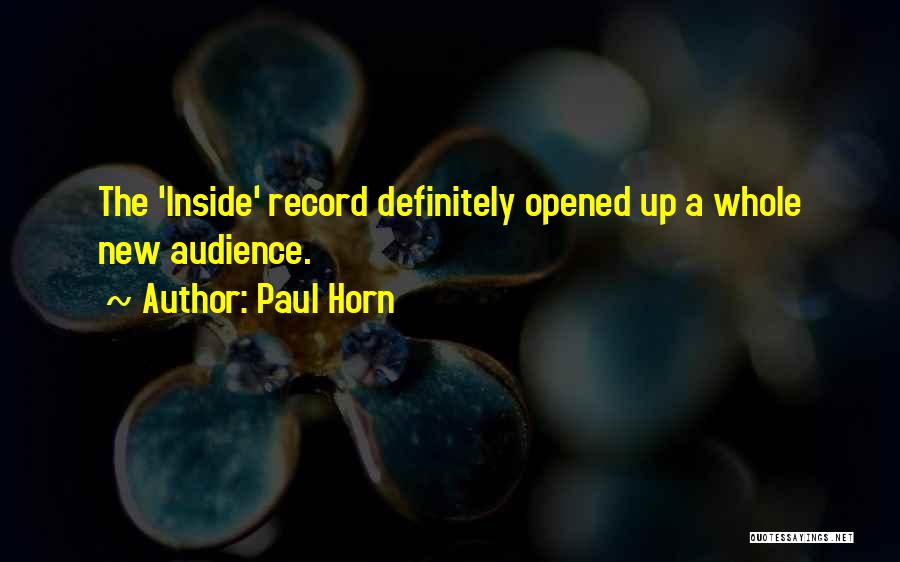 Paul Horn Quotes: The 'inside' Record Definitely Opened Up A Whole New Audience.