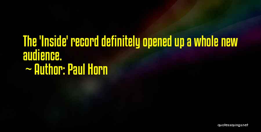 Paul Horn Quotes: The 'inside' Record Definitely Opened Up A Whole New Audience.