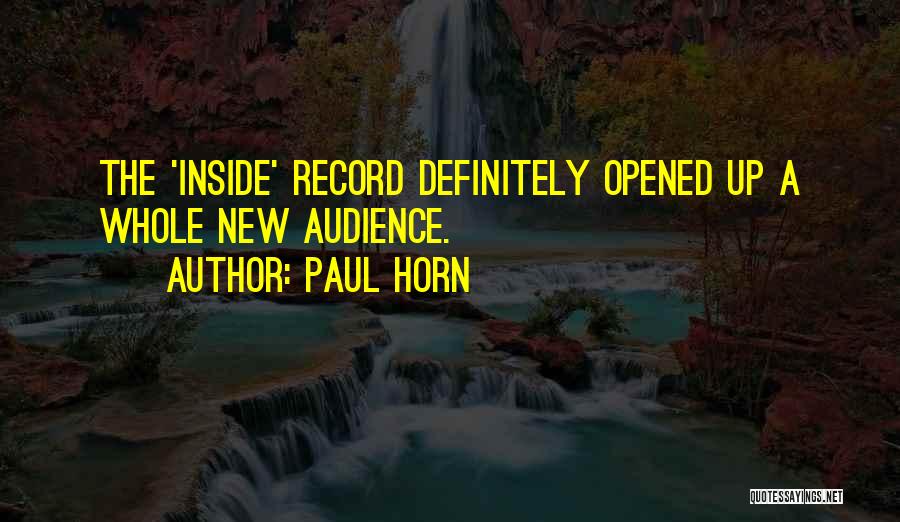 Paul Horn Quotes: The 'inside' Record Definitely Opened Up A Whole New Audience.