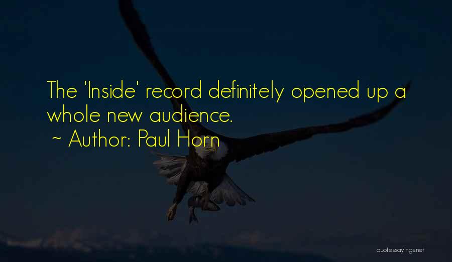 Paul Horn Quotes: The 'inside' Record Definitely Opened Up A Whole New Audience.