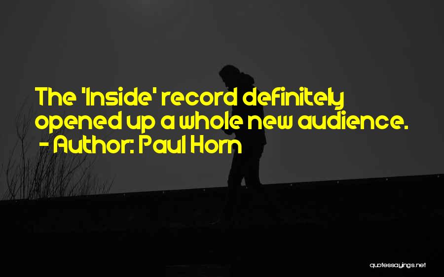 Paul Horn Quotes: The 'inside' Record Definitely Opened Up A Whole New Audience.