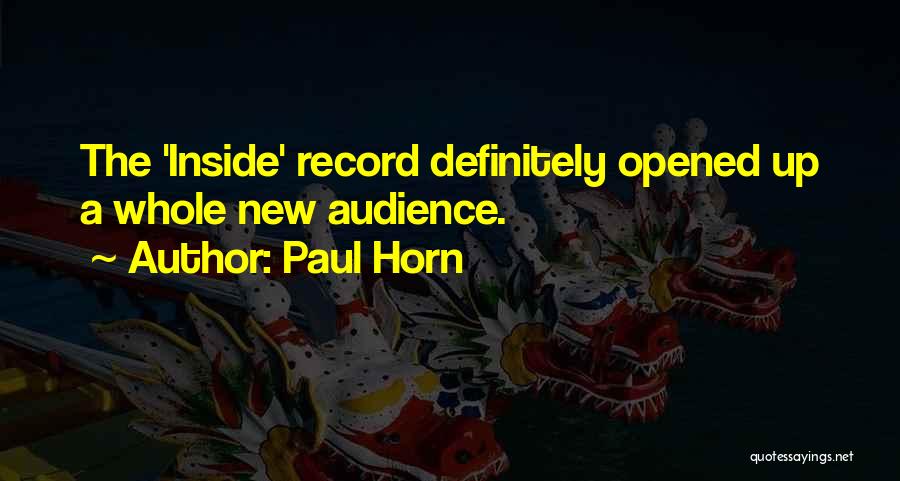 Paul Horn Quotes: The 'inside' Record Definitely Opened Up A Whole New Audience.