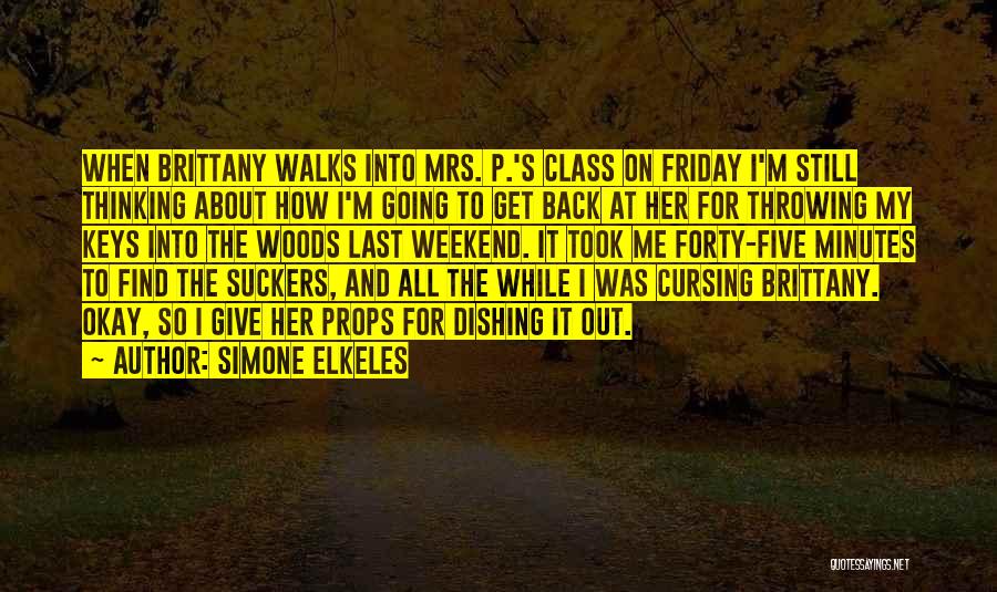 Simone Elkeles Quotes: When Brittany Walks Into Mrs. P.'s Class On Friday I'm Still Thinking About How I'm Going To Get Back At