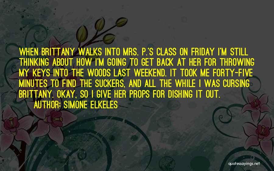 Simone Elkeles Quotes: When Brittany Walks Into Mrs. P.'s Class On Friday I'm Still Thinking About How I'm Going To Get Back At