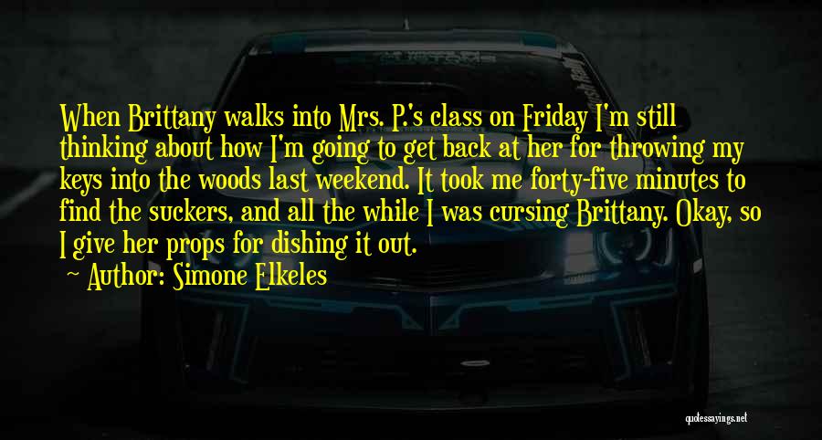 Simone Elkeles Quotes: When Brittany Walks Into Mrs. P.'s Class On Friday I'm Still Thinking About How I'm Going To Get Back At