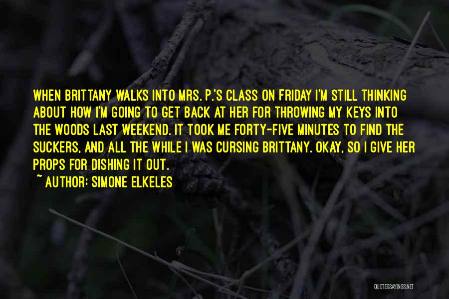 Simone Elkeles Quotes: When Brittany Walks Into Mrs. P.'s Class On Friday I'm Still Thinking About How I'm Going To Get Back At