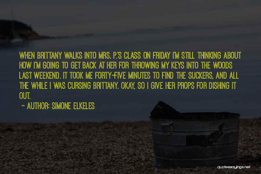 Simone Elkeles Quotes: When Brittany Walks Into Mrs. P.'s Class On Friday I'm Still Thinking About How I'm Going To Get Back At