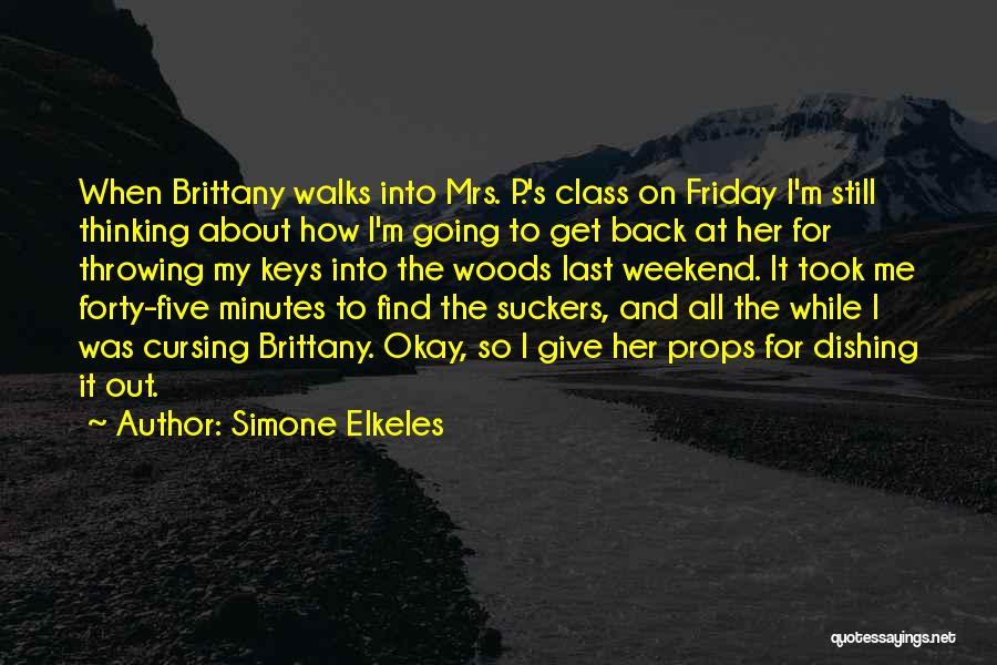 Simone Elkeles Quotes: When Brittany Walks Into Mrs. P.'s Class On Friday I'm Still Thinking About How I'm Going To Get Back At