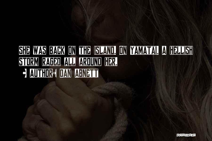 Dan Abnett Quotes: She Was Back On The Island. On Yamatai. A Hellish Storm Raged All Around Her.