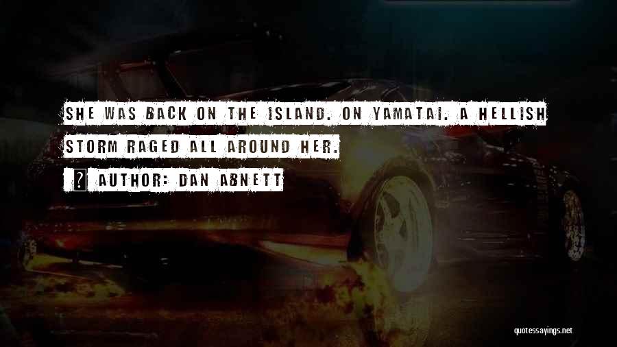 Dan Abnett Quotes: She Was Back On The Island. On Yamatai. A Hellish Storm Raged All Around Her.