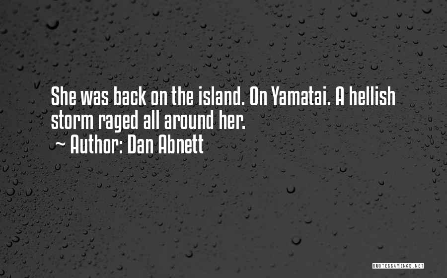 Dan Abnett Quotes: She Was Back On The Island. On Yamatai. A Hellish Storm Raged All Around Her.