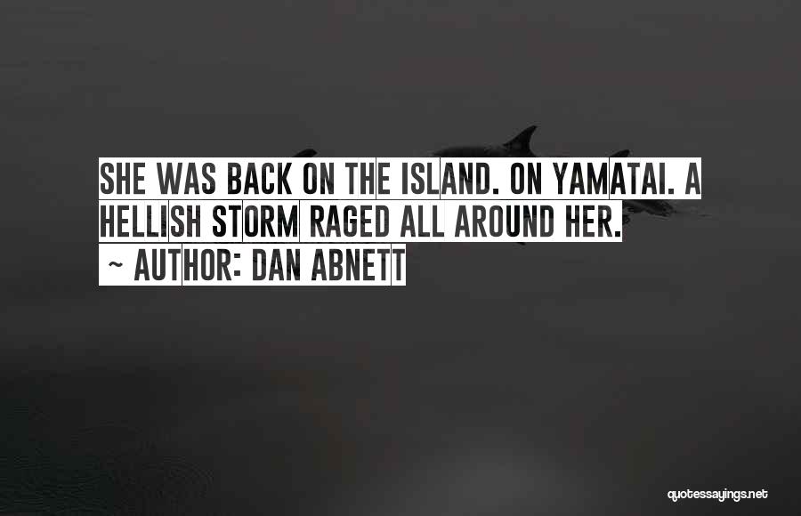 Dan Abnett Quotes: She Was Back On The Island. On Yamatai. A Hellish Storm Raged All Around Her.