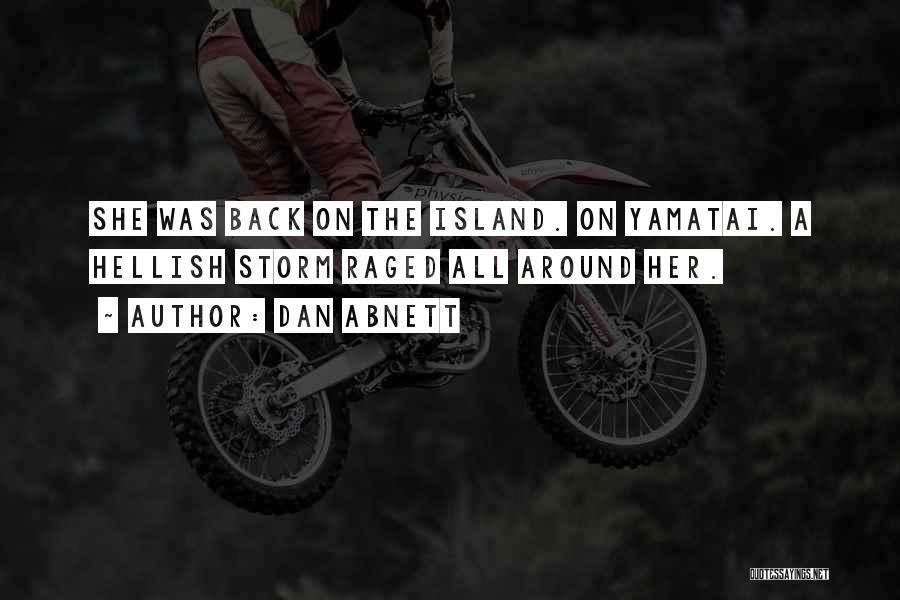 Dan Abnett Quotes: She Was Back On The Island. On Yamatai. A Hellish Storm Raged All Around Her.