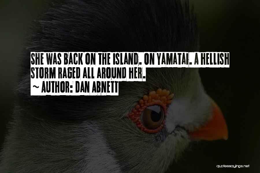 Dan Abnett Quotes: She Was Back On The Island. On Yamatai. A Hellish Storm Raged All Around Her.