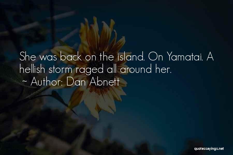 Dan Abnett Quotes: She Was Back On The Island. On Yamatai. A Hellish Storm Raged All Around Her.