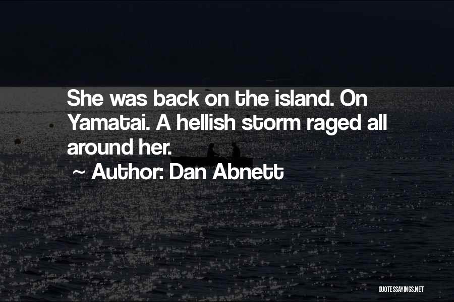 Dan Abnett Quotes: She Was Back On The Island. On Yamatai. A Hellish Storm Raged All Around Her.