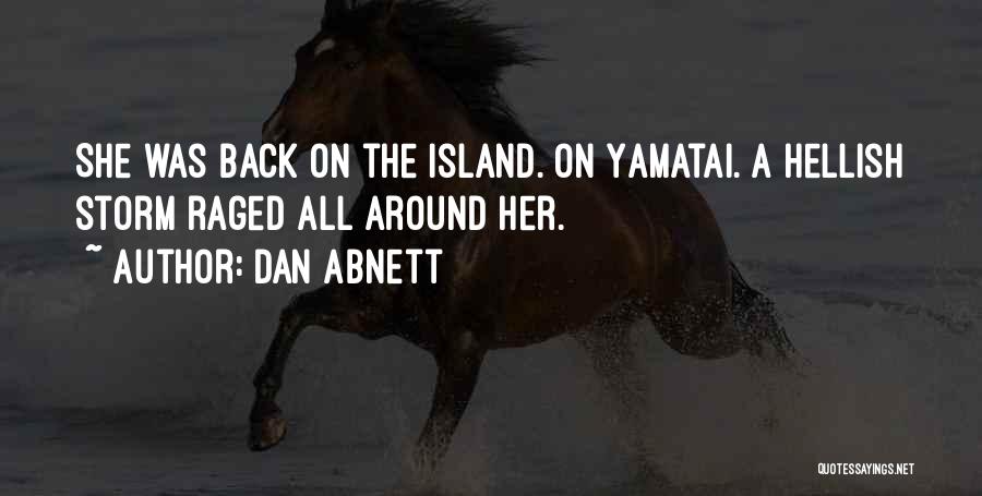 Dan Abnett Quotes: She Was Back On The Island. On Yamatai. A Hellish Storm Raged All Around Her.